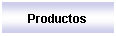 Text Box: Productos