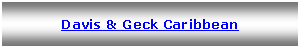 Text Box: Davis & Geck Caribbean