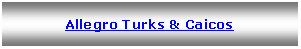 Text Box: Allegro Turks & Caicos