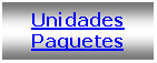 Text Box: Unidades Paquetes