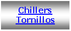 Text Box: Chillers Tornillos